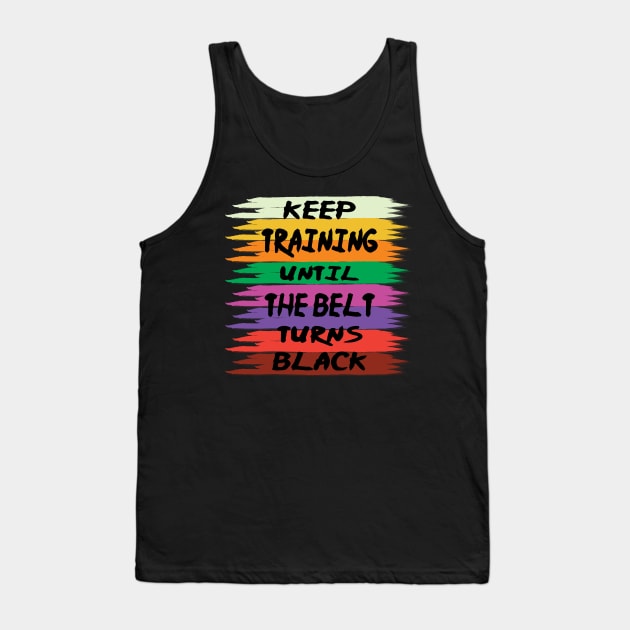 Cool Martial Arts Keep Training Until The Belt Turns Black Karate, Jiu Jitsu, Taekwondo Lover Gift Tank Top by DaStore